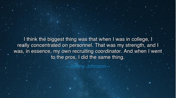 I think the biggest thing was that when I was in college, I