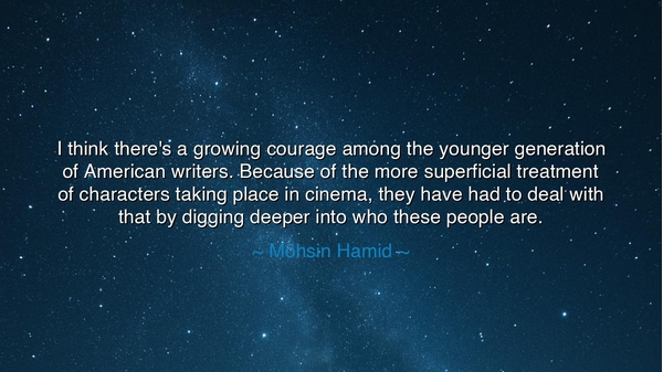 I think there's a growing courage among the younger generation of