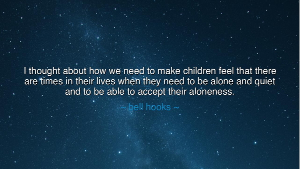 I thought about how we need to make children feel that there are