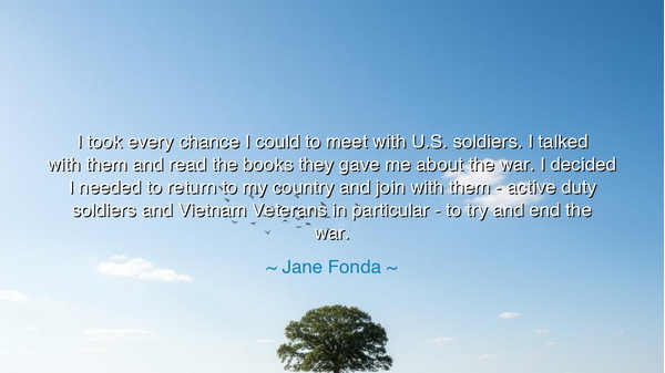 I took every chance I could to meet with U.S. soldiers. I talked