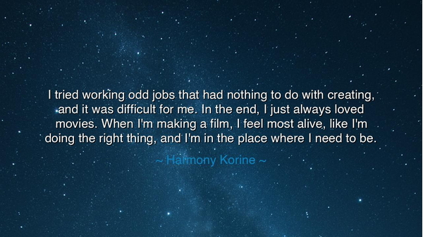 I tried working odd jobs that had nothing to do with creating