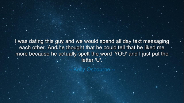 I was dating this guy and we would spend all day text messaging
