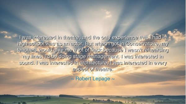I was interested in theatre, and the only experience that I had