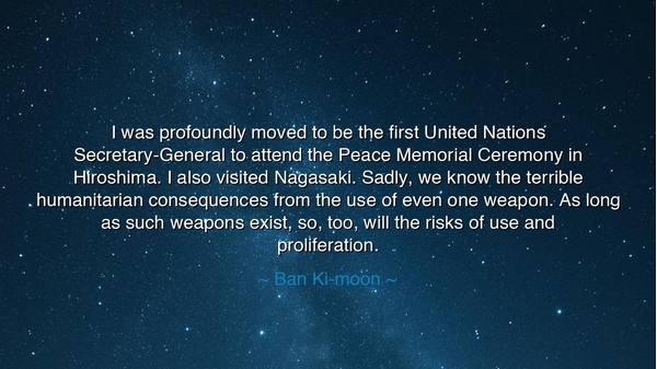 I was profoundly moved to be the first United Nations