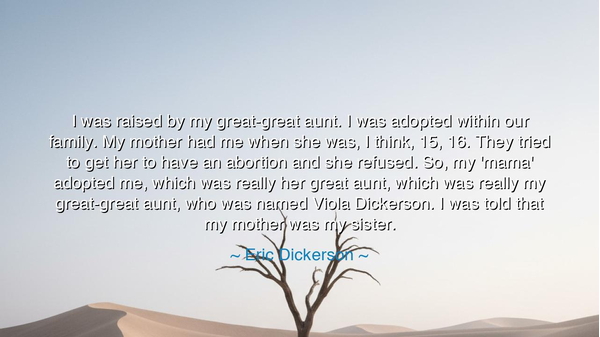 I was raised by my great-great aunt. I was adopted within our