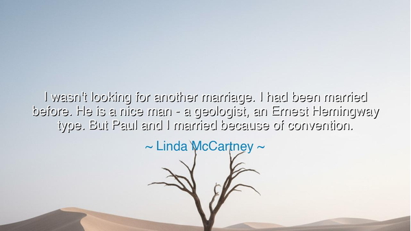 I wasn't looking for another marriage. I had been married before.