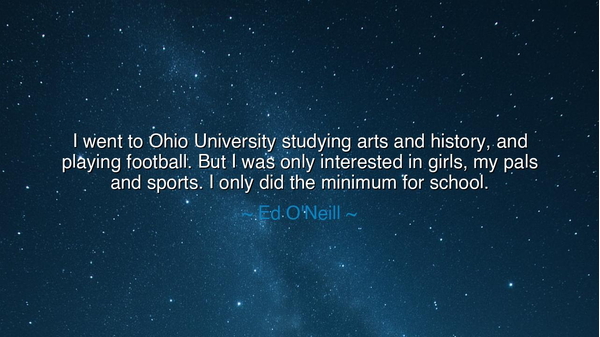 I went to Ohio University studying arts and history, and playing