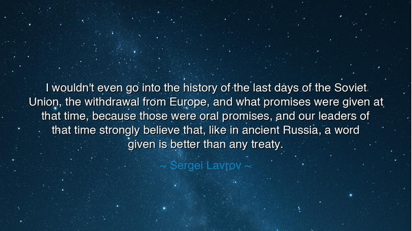 I wouldn't even go into the history of the last days of the