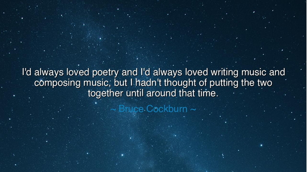 I'd always loved poetry and I'd always loved writing music and