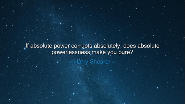 If absolute power corrupts absolutely, does absolute