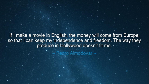If I make a movie in English, the money will come from Europe, so