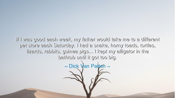 If I was good each week, my father would take me to a different