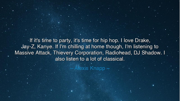 If it's time to party, it's time for hip hop. I love Drake