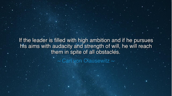 If the leader is filled with high ambition and if he pursues his