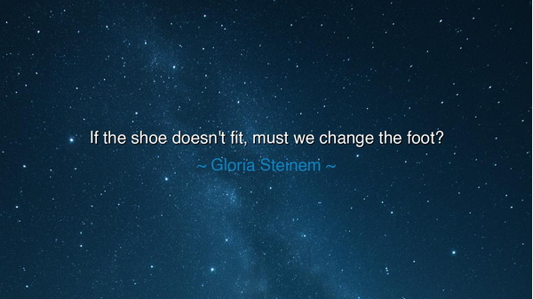 If the shoe doesn't fit, must we change the foot?