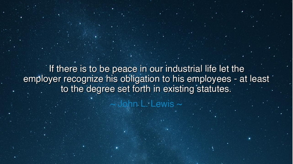 If there is to be peace in our industrial life let the employer
