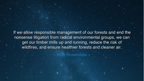 If we allow responsible management of our forests and end the