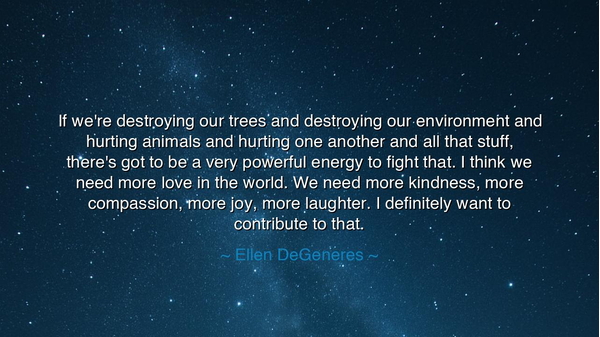 If we're destroying our trees and destroying our environment and