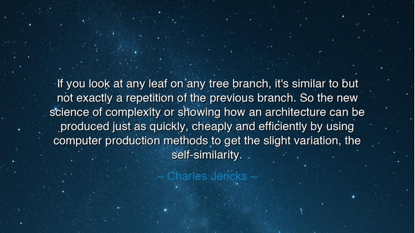 If you look at any leaf on any tree branch, it's similar to but