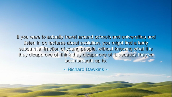 If you were to actually travel around schools and universities