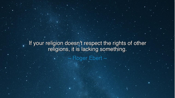 If your religion doesn't respect the rights of other religions