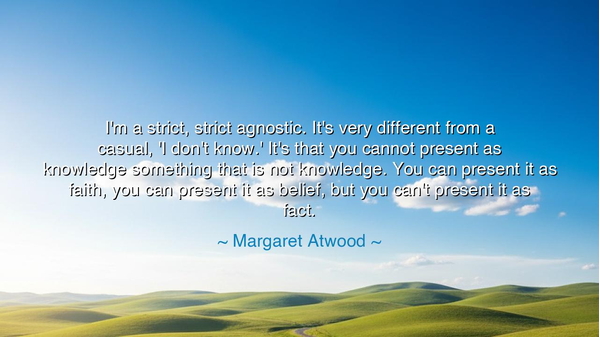 I'm a strict, strict agnostic. It's very different from a casual