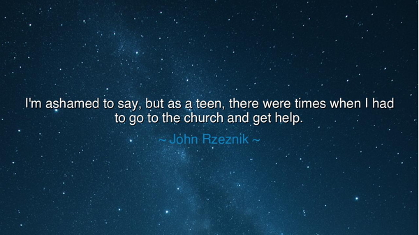 I'm ashamed to say, but as a teen, there were times when I had