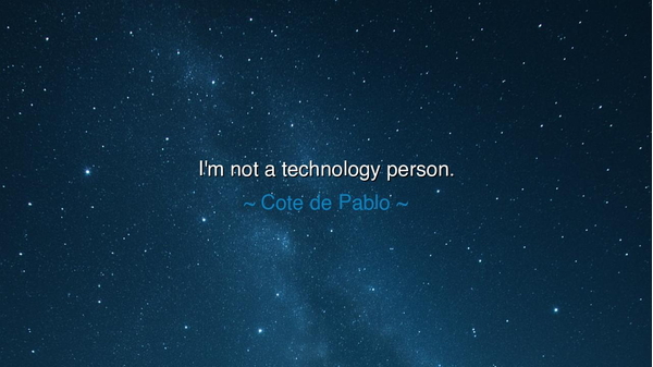 I'm not a technology person.
