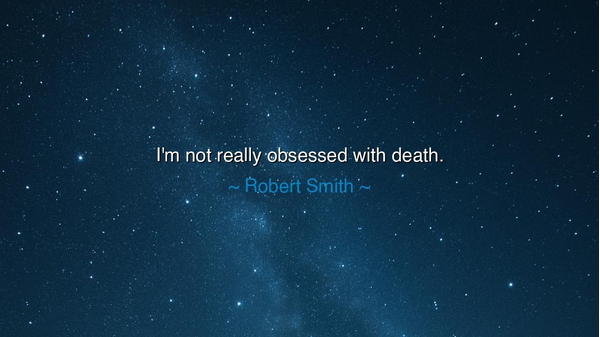 I'm not really obsessed with death.