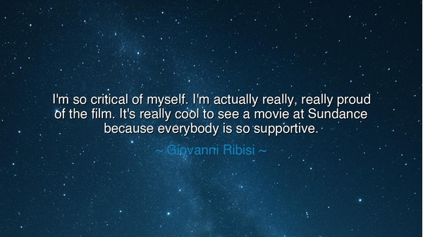 I'm so critical of myself. I'm actually really, really proud of