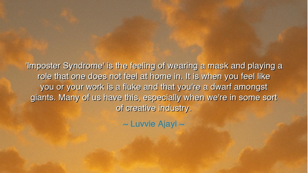 'Imposter Syndrome' is the feeling of wearing a mask and playing