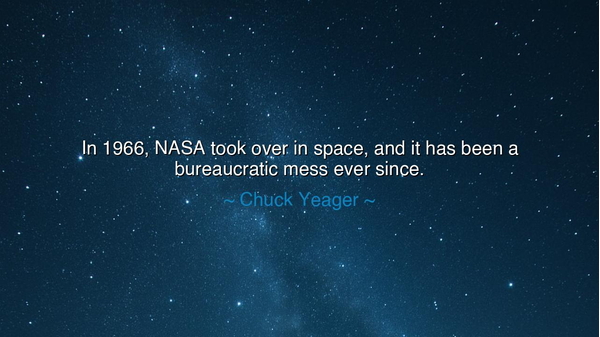 In 1966, NASA took over in space, and it has been a bureaucratic