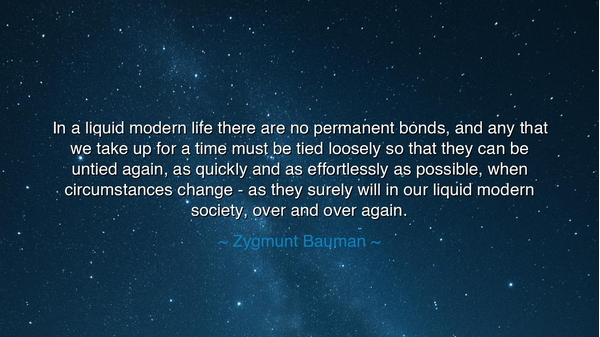 In a liquid modern life there are no permanent bonds, and any
