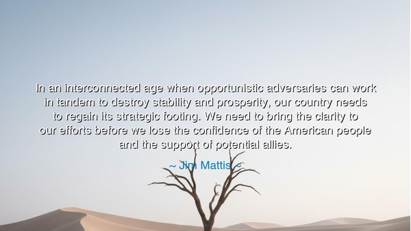 In an interconnected age when opportunistic adversaries can work