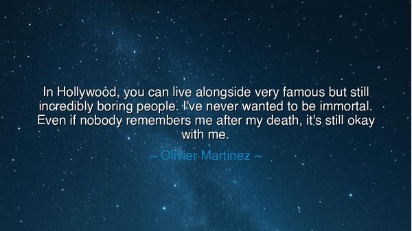 In Hollywood, you can live alongside very famous but still