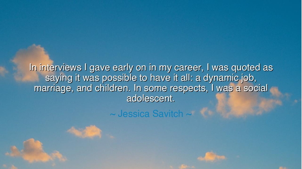 In interviews I gave early on in my career, I was quoted as