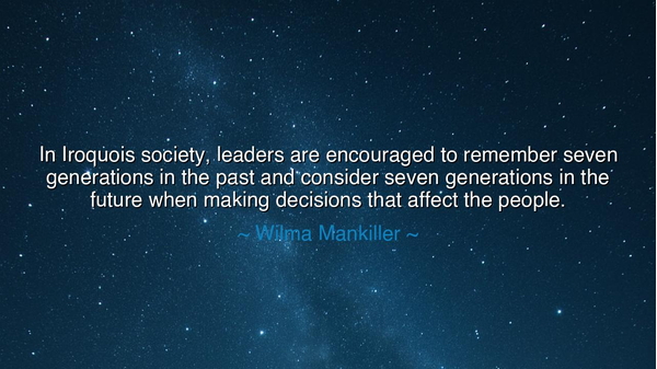 In Iroquois society, leaders are encouraged to remember seven