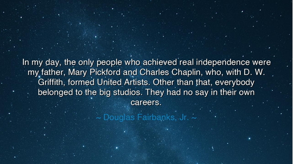 In my day, the only people who achieved real independence were my