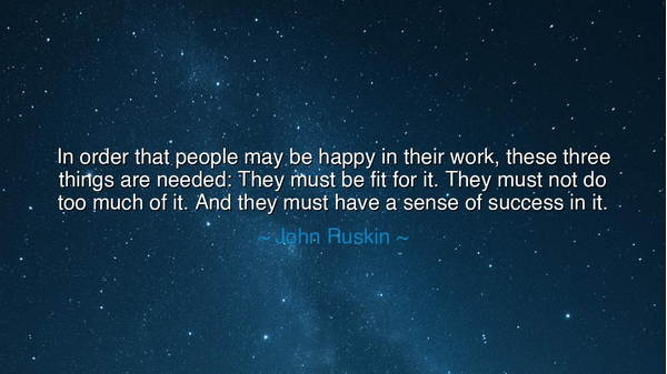 In order that people may be happy in their work, these three
