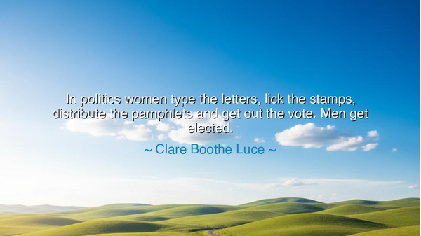 In politics women type the letters, lick the stamps, distribute