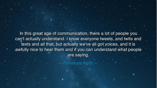 In this great age of communication, there a lot of people you