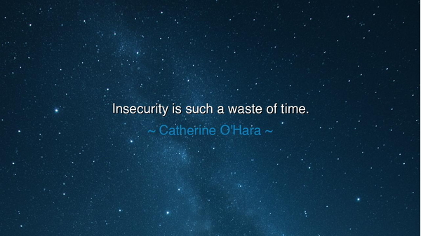 Insecurity is such a waste of time.