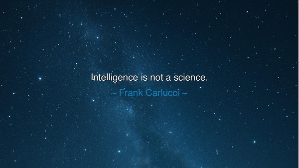 Intelligence is not a science.
