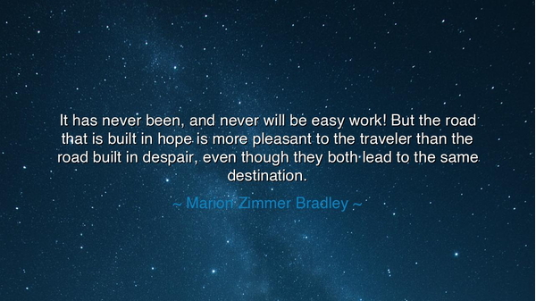 It has never been, and never will be easy work! But the road that