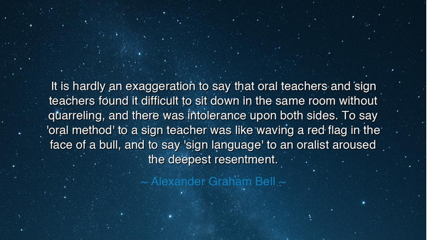 It is hardly an exaggeration to say that oral teachers and sign