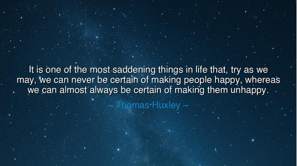 It is one of the most saddening things in life that, try as we