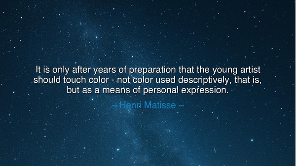 It is only after years of preparation that the young artist