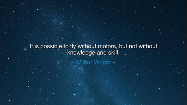 It is possible to fly without motors, but not without knowledge