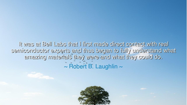 It was at Bell Labs that I first made direct contact with real