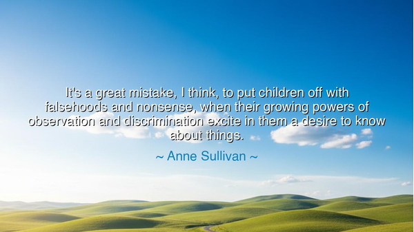 It's a great mistake, I think, to put children off with